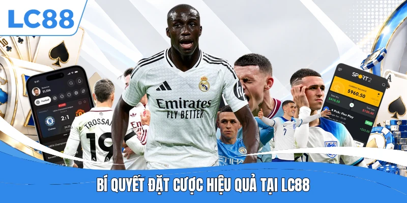 Bí quyết đặt cược hiệu quả tại LC88