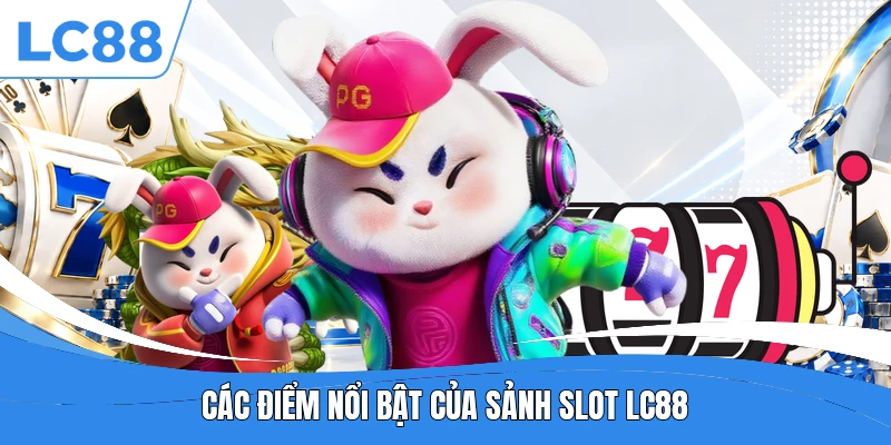 Các điểm nổi bật của sảnh slot LC88