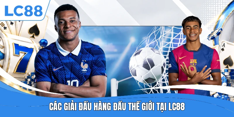 Các giải đấu hàng đầu thế giới tại LC88