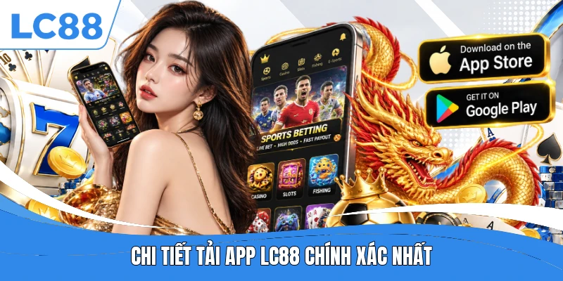 Chi tiết tải app LC88 chính xác nhất