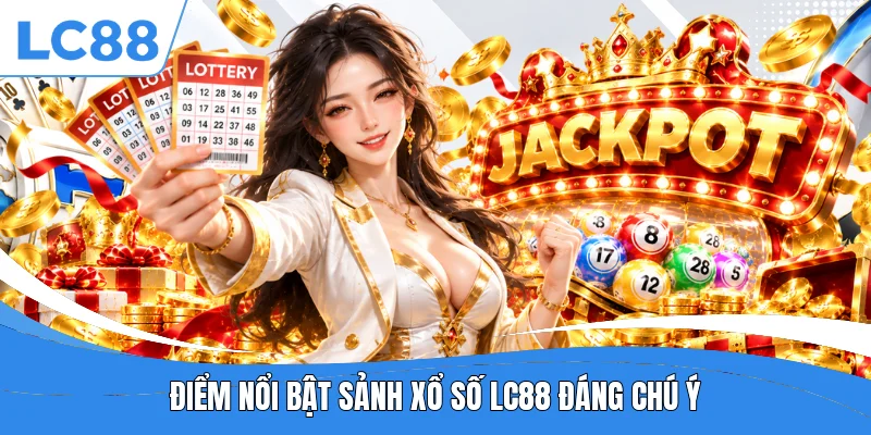Điểm nổi bật sảnh xổ số LC88 đáng chú ý