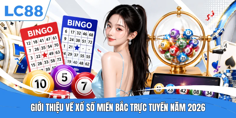 Giới thiệu về xổ số miền Bắc trực tuyến năm 2026