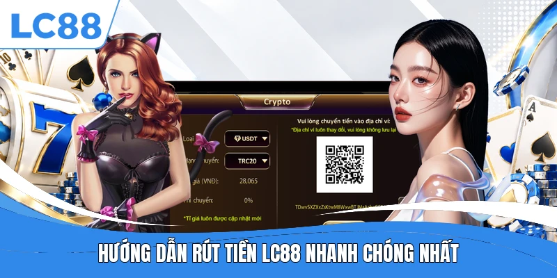 Hướng dẫn rút tiền LC88 nhanh chóng nhất