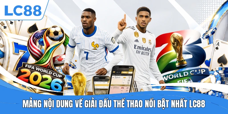 Mảng nội dung về giải đấu thể thao nổi bật nhất LC88