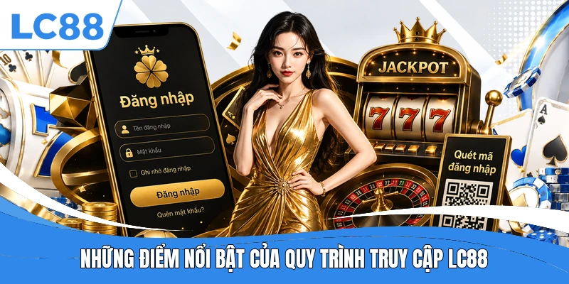 Những điểm nổi bật của quy trình truy cập LC88