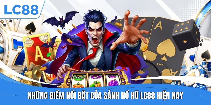 Những điểm nổi bật của sảnh nổ hũ LC88 hiện nay