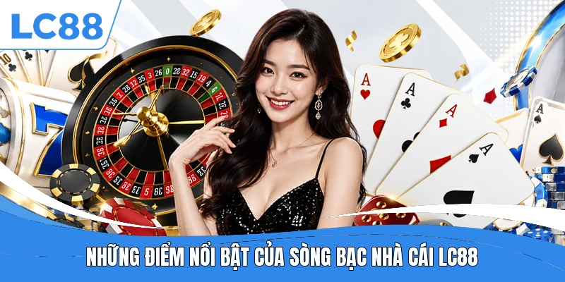 Những điểm nổi bật của sòng bạc nhà cái LC88
