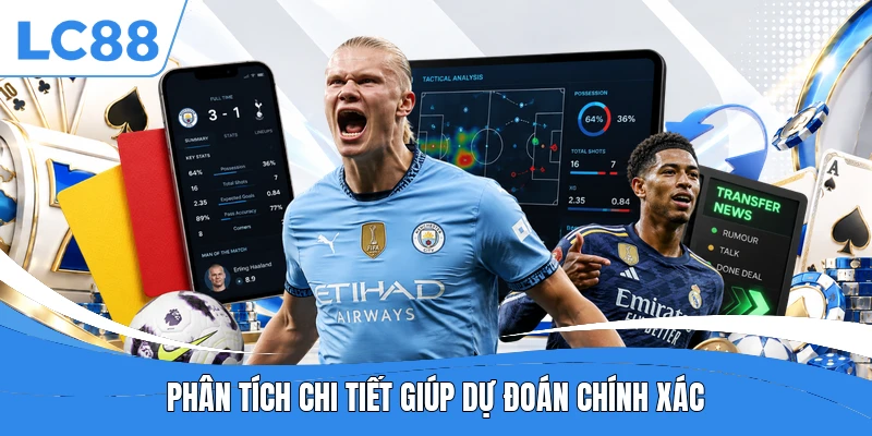 Phân tích chi tiết giúp dự đoán chính xác