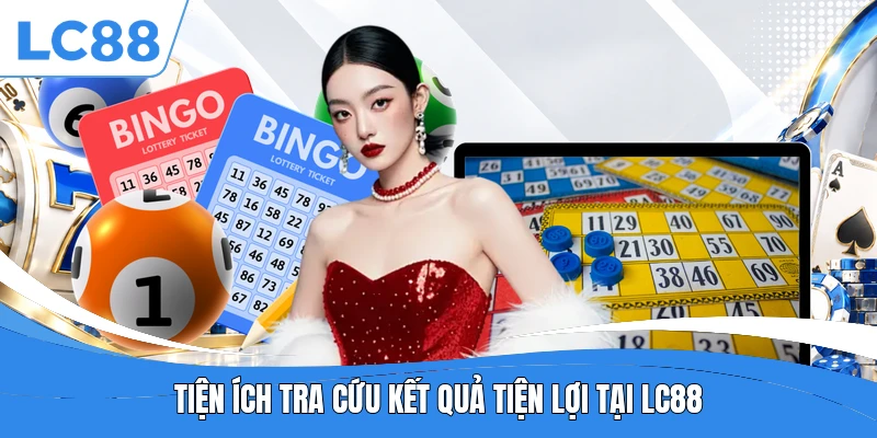 Tiện ích tra cứu kết quả tiện lợi tại LC88
