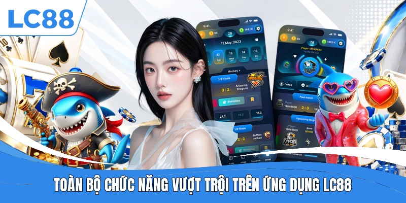Toàn bộ chức năng vượt trội trên ứng dụng LC88
