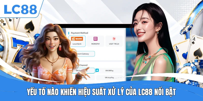 Yếu tố nào khiến hiệu suất xử lý của LC88 nổi bật